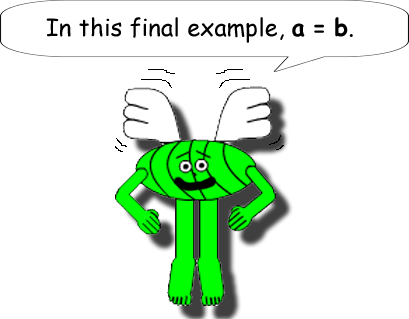 In this final example, a = b.