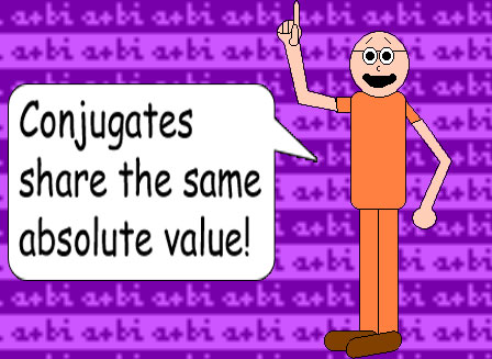Conjugates share the same absolute value!